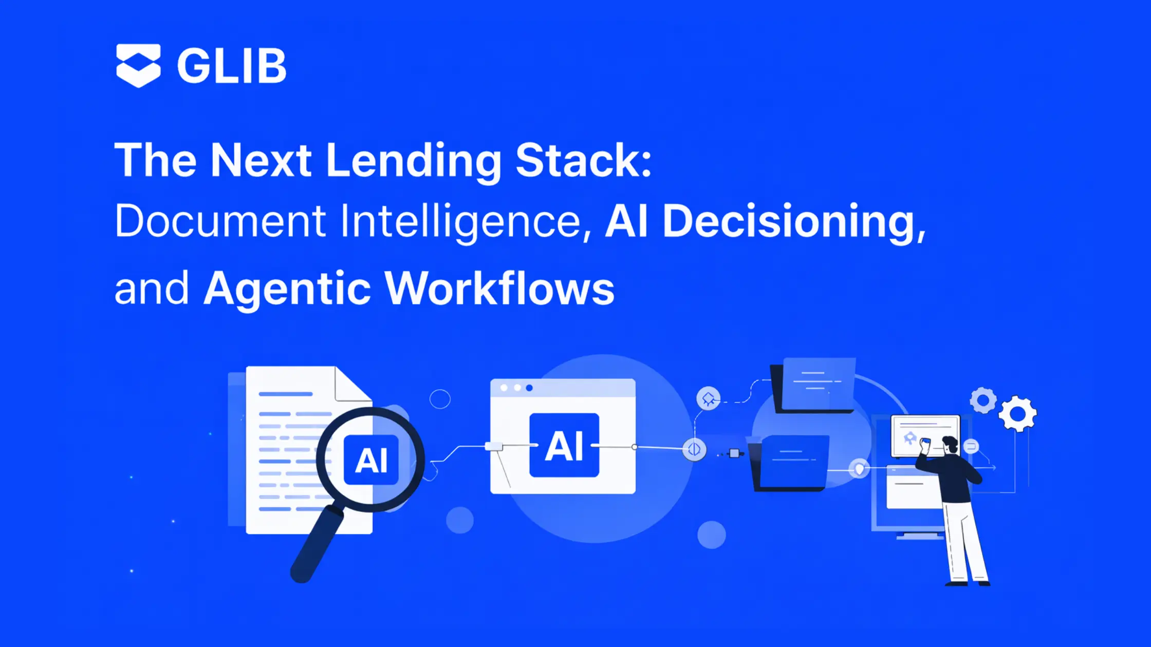 The Next Lending Stack: Document Intelligence, AI Decisioning, and Agentic Workflows
